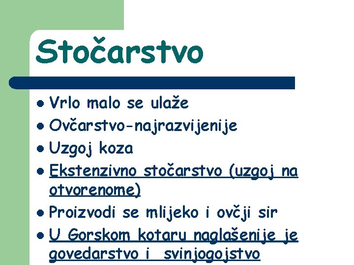 Stočarstvo Vrlo malo se ulaže l Ovčarstvo-najrazvijenije l Uzgoj koza l Ekstenzivno stočarstvo (uzgoj