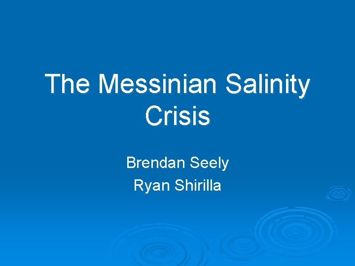 The Messinian Salinity Crisis Brendan Seely Ryan Shirilla 