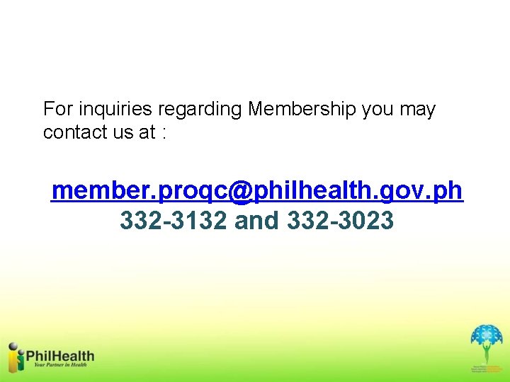 For inquiries regarding Membership you may contact us at : member. proqc@philhealth. gov. ph
