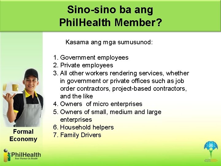 Sino-sino ba ang Phil. Health Member? Kasama ang mga sumusunod: Formal Economy 1. Government