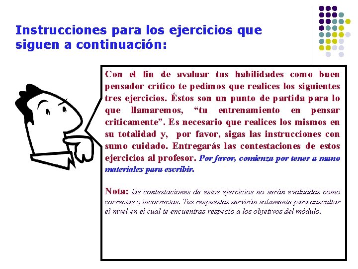 Instrucciones para los ejercicios que siguen a continuación: Con el fin de avaluar tus