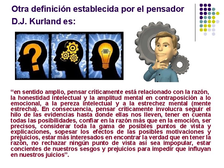 Otra definición establecida por el pensador D. J. Kurland es: “en sentido amplio, pensar