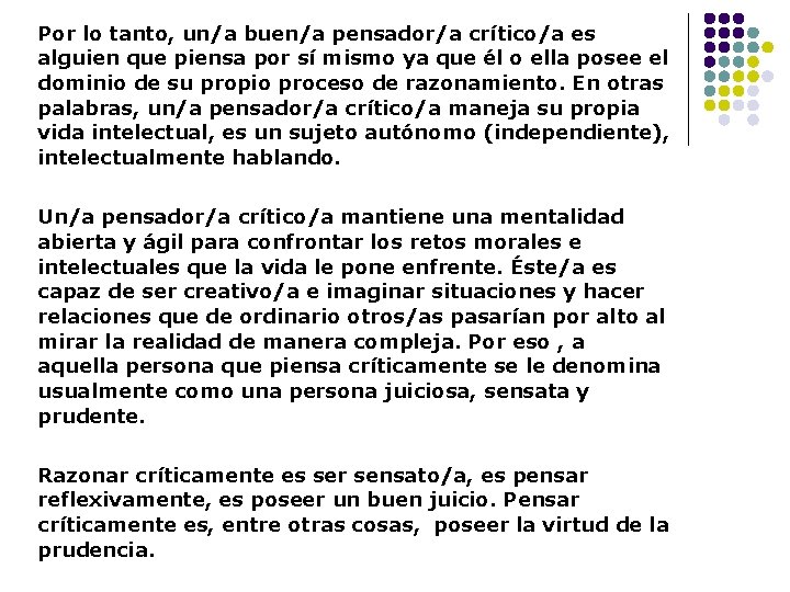 Por lo tanto, un/a buen/a pensador/a crítico/a es alguien que piensa por sí mismo