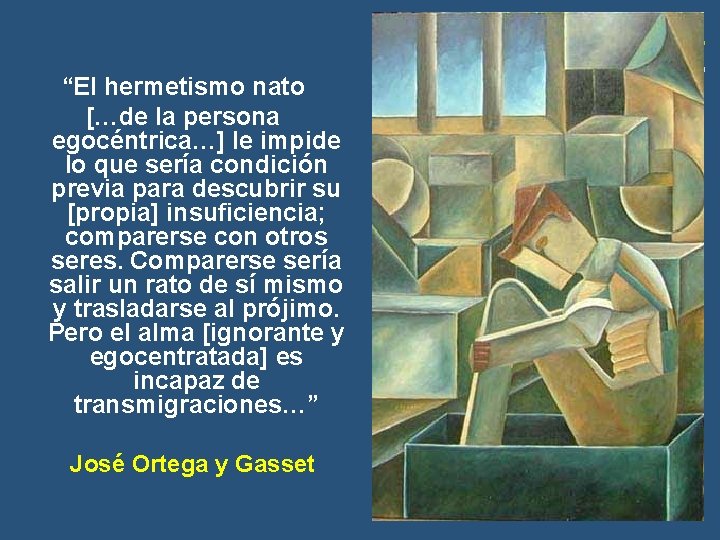 “El hermetismo nato […de la persona egocéntrica…] le impide lo que sería condición previa