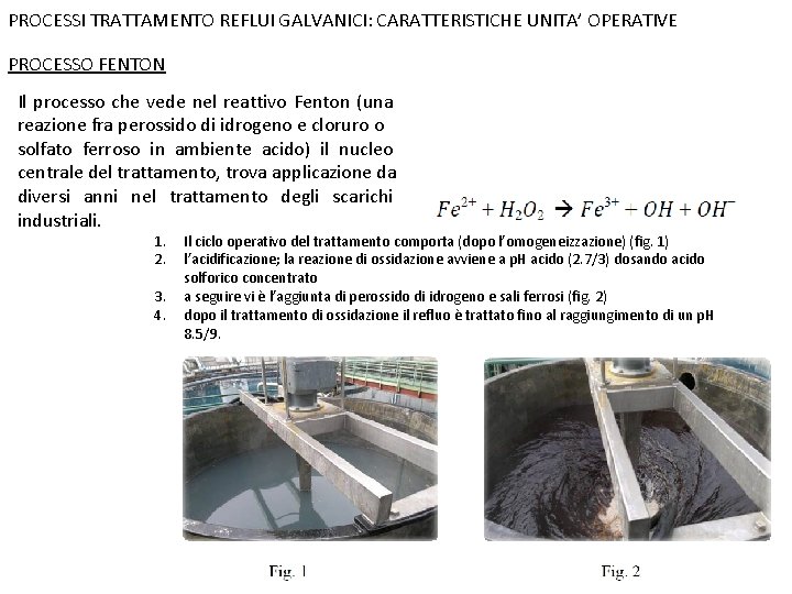 PROCESSI TRATTAMENTO REFLUI GALVANICI: CARATTERISTICHE UNITA’ OPERATIVE PROCESSO FENTON Il processo che vede nel