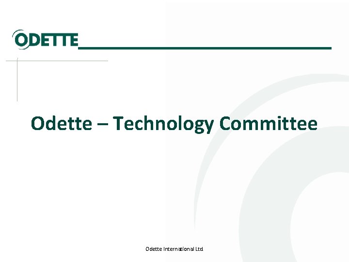 Odette – Technology Committee Odette International Ltd. 