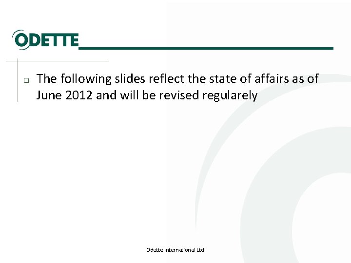 q The following slides reflect the state of affairs as of June 2012 and