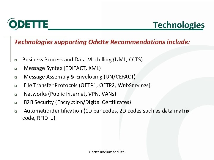Technologies supporting Odette Recommendations include: q q q q Business Process and Data Modelling