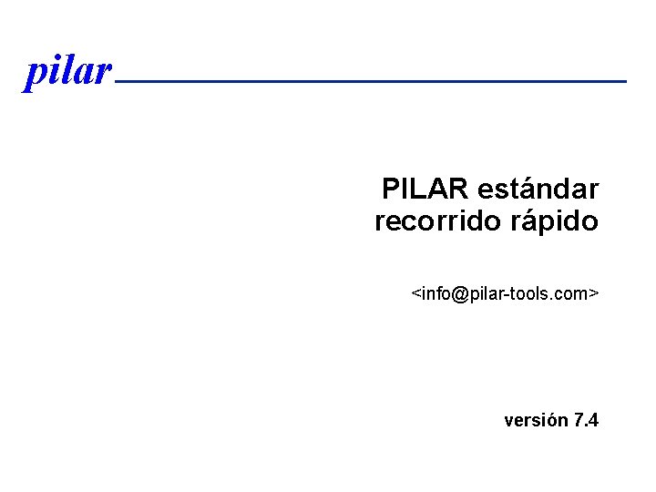 pilar PILAR estándar recorrido rápido <info@pilar-tools. com> versión 7. 4 