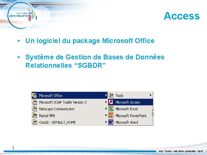 Access • Un logiciel du package Microsoft Office • Système de Gestion de Bases