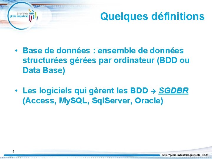 Quelques définitions • Base de données : ensemble de données structurées gérées par ordinateur