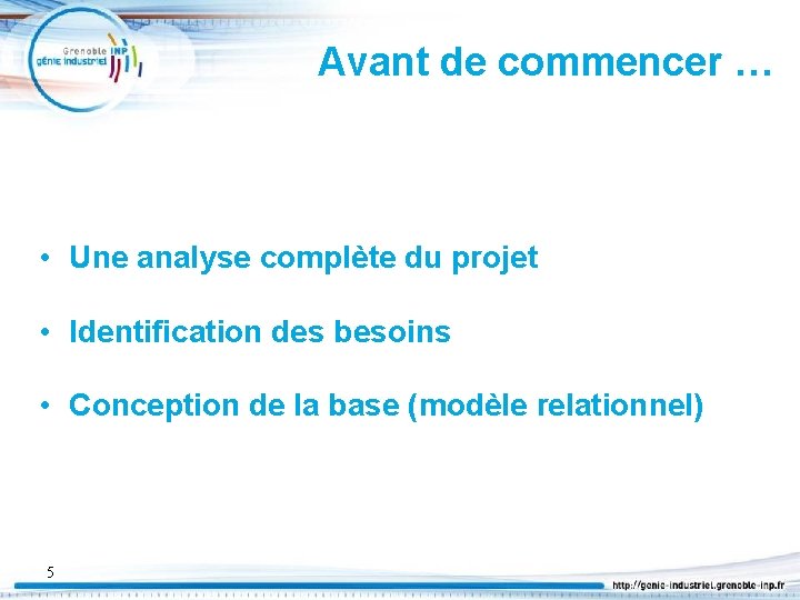 Avant de commencer … • Une analyse complète du projet • Identification des besoins