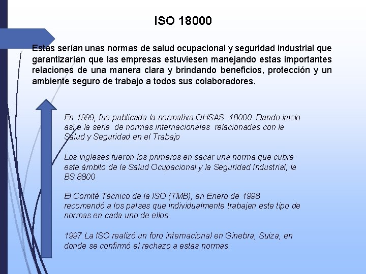 ISO 18000 Estas serían unas normas de salud ocupacional y seguridad industrial que garantizarían