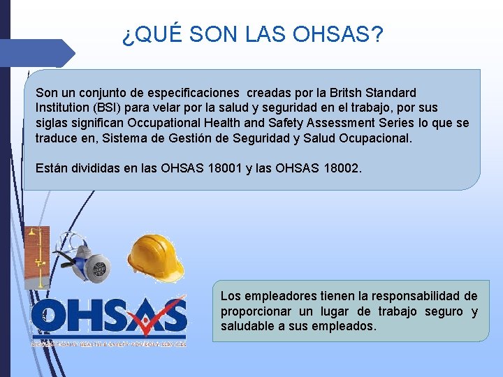 ¿QUÉ SON LAS OHSAS? Son un conjunto de especificaciones creadas por la Britsh Standard