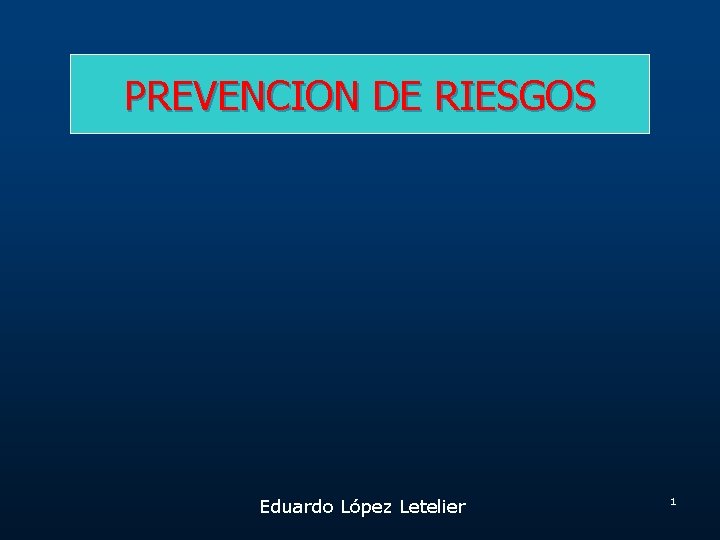 PREVENCION DE RIESGOS Eduardo López Letelier 1 