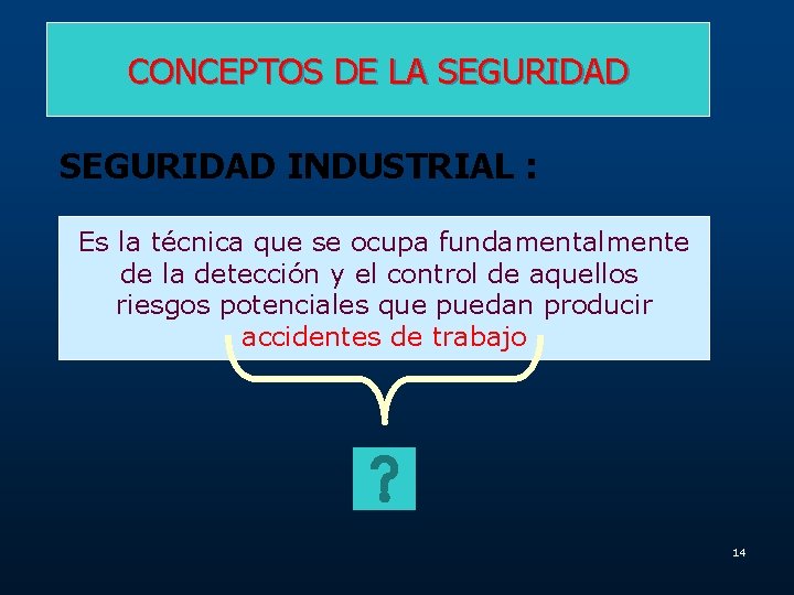 CONCEPTOS DE LA SEGURIDAD INDUSTRIAL : Es la técnica que se ocupa fundamentalmente de