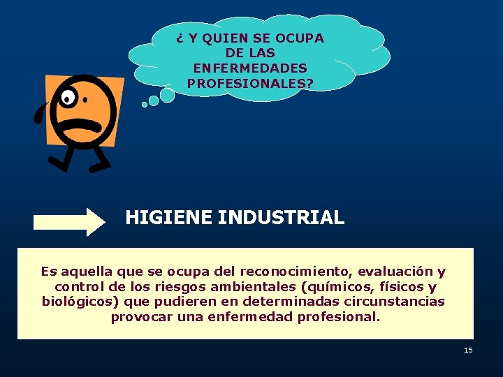 ¿ Y QUIEN SE OCUPA DE LAS ENFERMEDADES PROFESIONALES? HIGIENE INDUSTRIAL Es aquella que