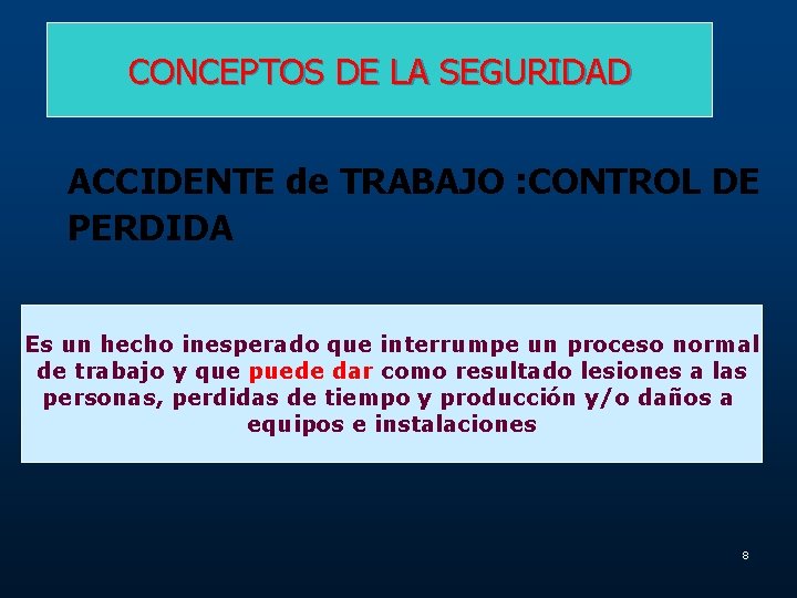 CONCEPTOS DE LA SEGURIDAD ACCIDENTE de TRABAJO : CONTROL DE PERDIDA Es un hecho