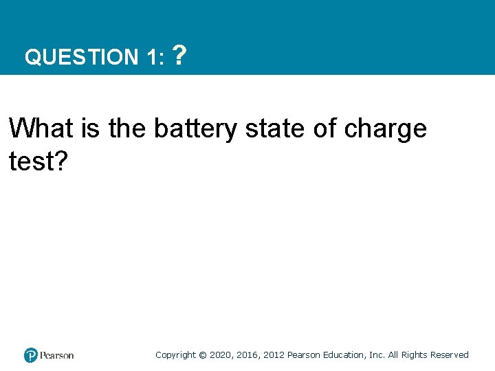 QUESTION 1: ? What is the battery state of charge test? Copyright © 2020,