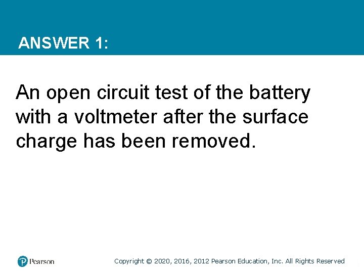 ANSWER 1: An open circuit test of the battery with a voltmeter after the
