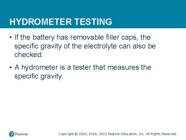 HYDROMETER TESTING • If the battery has removable filler caps, the specific gravity of