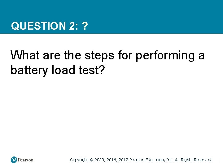 QUESTION 2: ? What are the steps for performing a battery load test? Copyright