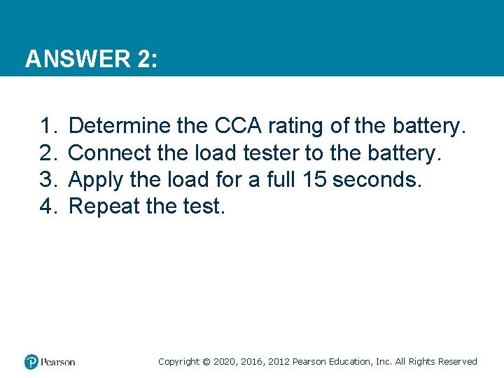 ANSWER 2: 1. 2. 3. 4. Determine the CCA rating of the battery. Connect