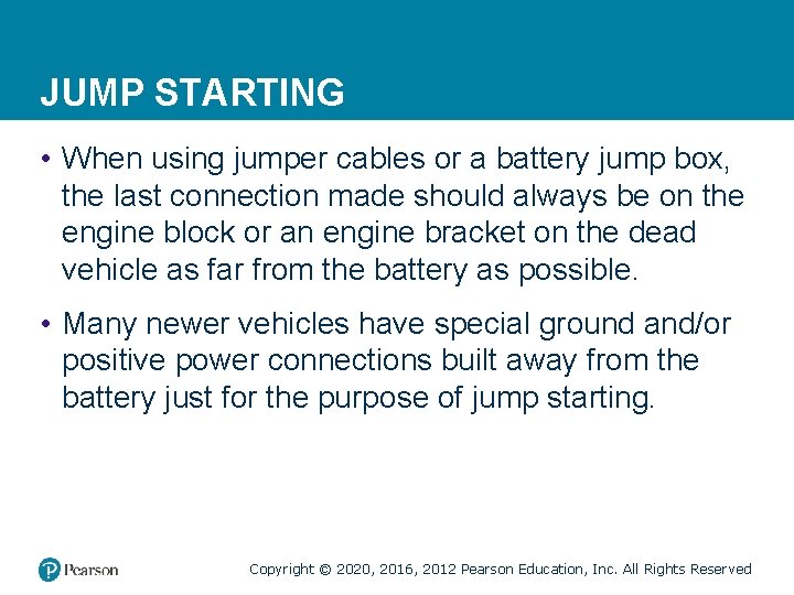 JUMP STARTING • When using jumper cables or a battery jump box, the last