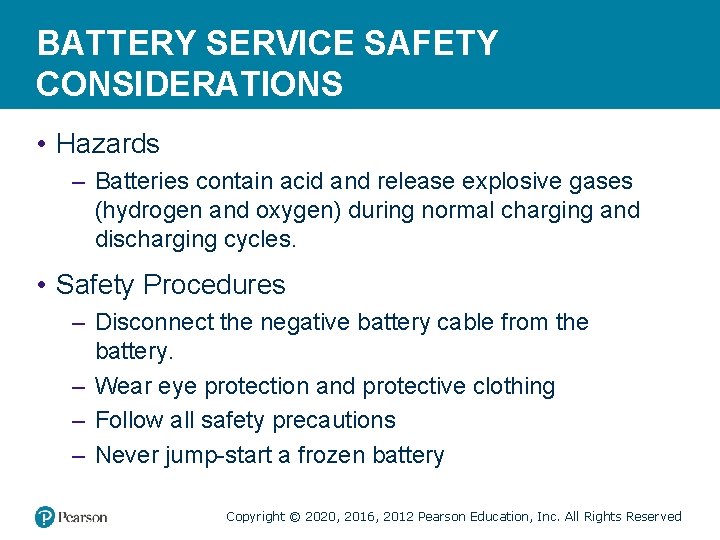 BATTERY SERVICE SAFETY CONSIDERATIONS • Hazards – Batteries contain acid and release explosive gases