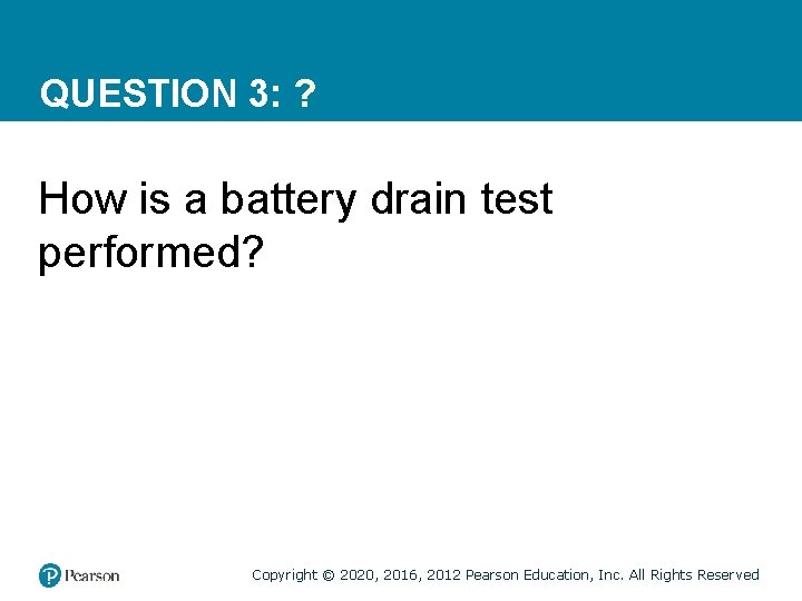 QUESTION 3: ? How is a battery drain test performed? Copyright © 2020, 2016,