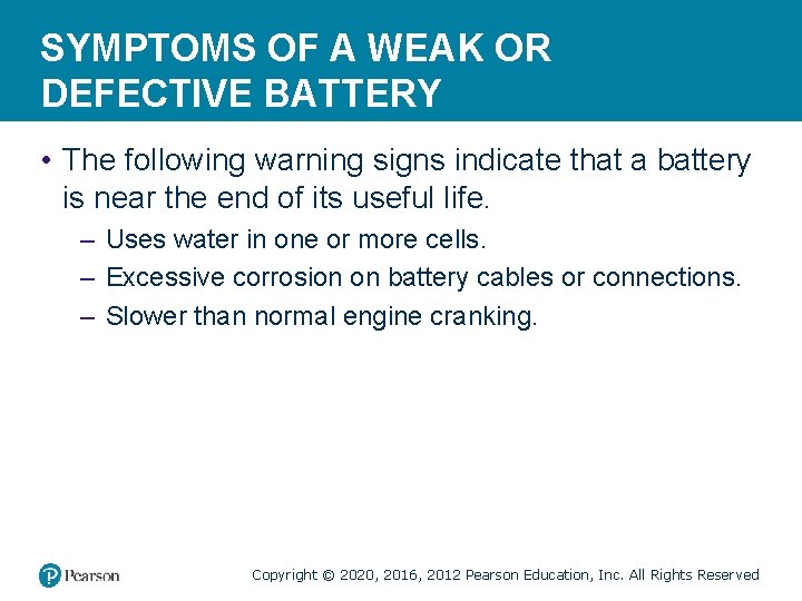 SYMPTOMS OF A WEAK OR DEFECTIVE BATTERY • The following warning signs indicate that