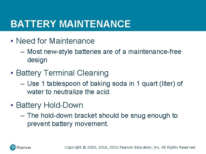 BATTERY MAINTENANCE • Need for Maintenance – Most new-style batteries are of a maintenance-free