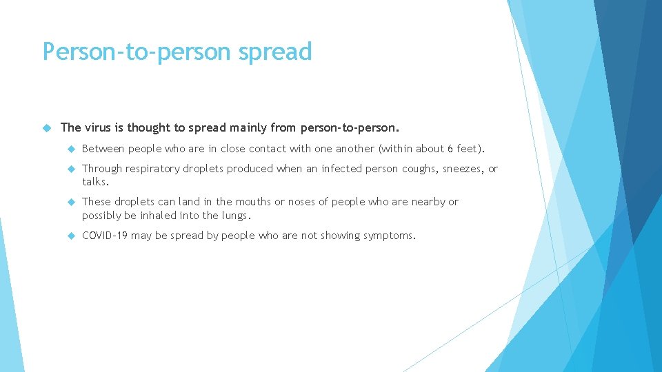 Person-to-person spread The virus is thought to spread mainly from person-to-person. Between people who