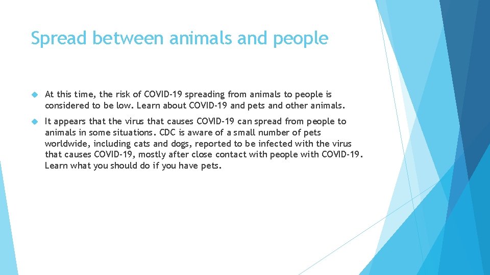 Spread between animals and people At this time, the risk of COVID-19 spreading from