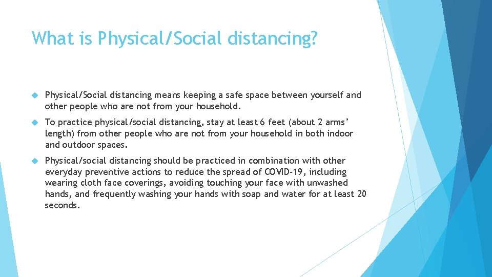 What is Physical/Social distancing? Physical/Social distancing means keeping a safe space between yourself and