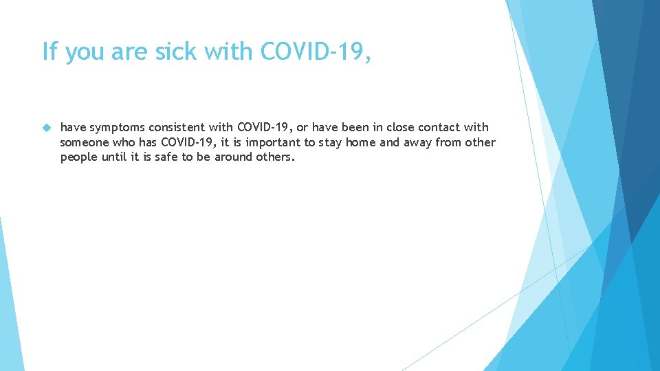 If you are sick with COVID-19, have symptoms consistent with COVID-19, or have been