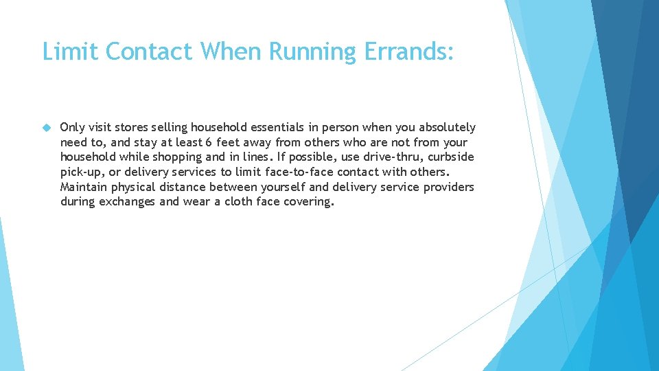Limit Contact When Running Errands: Only visit stores selling household essentials in person when