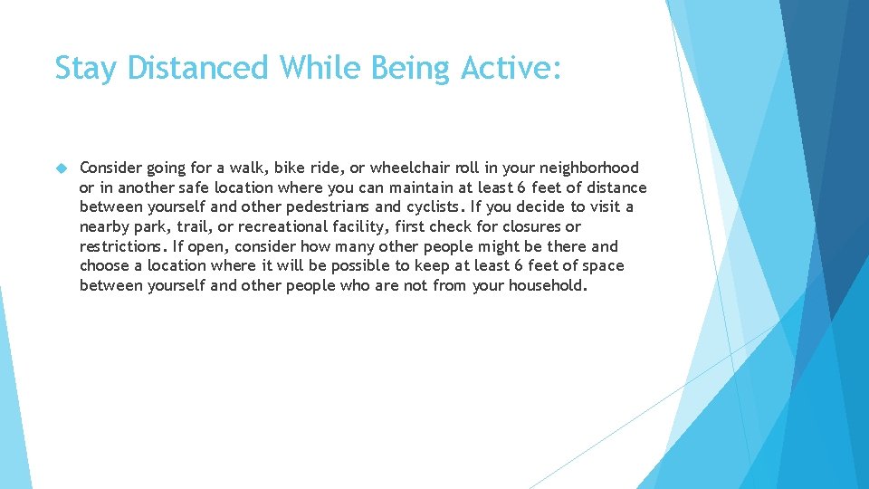 Stay Distanced While Being Active: Consider going for a walk, bike ride, or wheelchair