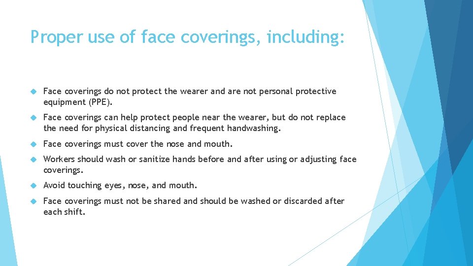 Proper use of face coverings, including: Face coverings do not protect the wearer and