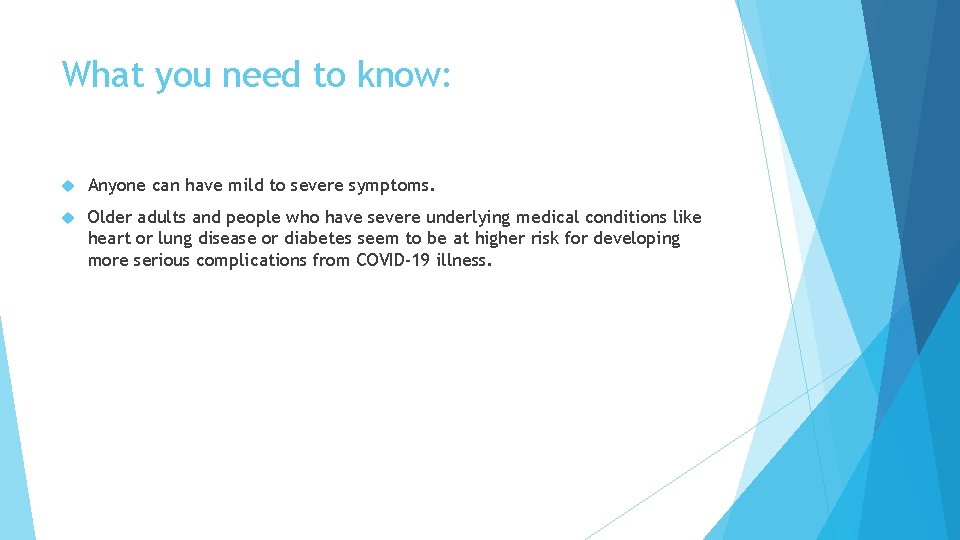 What you need to know: Anyone can have mild to severe symptoms. Older adults