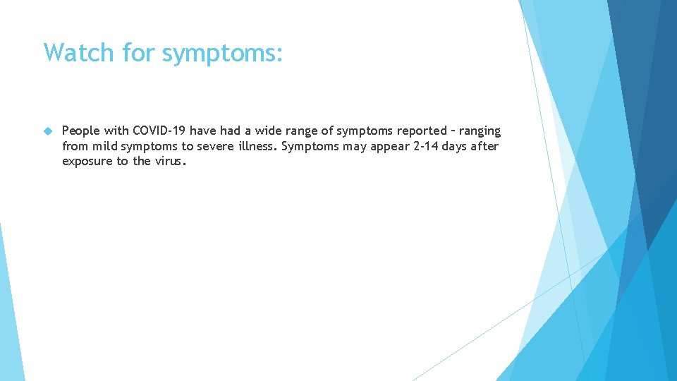 Watch for symptoms: People with COVID-19 have had a wide range of symptoms reported