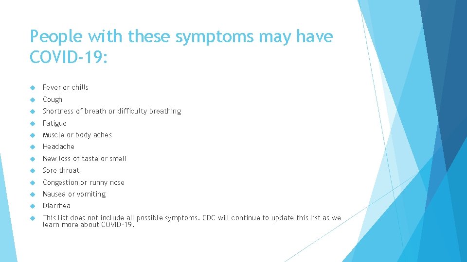 People with these symptoms may have COVID-19: Fever or chills Cough Shortness of breath