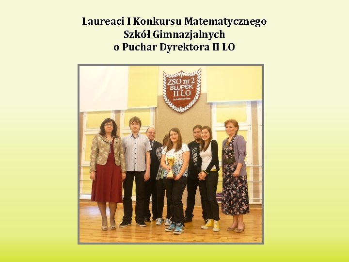 Laureaci I Konkursu Matematycznego Szkół Gimnazjalnych o Puchar Dyrektora II LO 