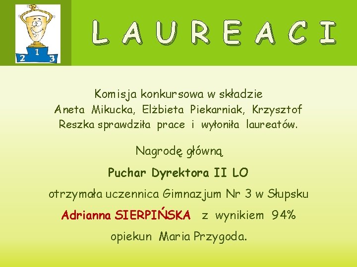 L A U R E A C I Komisja konkursowa w składzie Aneta Mikucka,