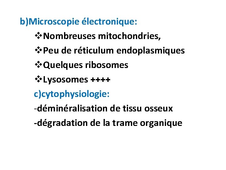 b)Microscopie électronique: v. Nombreuses mitochondries, v. Peu de réticulum endoplasmiques v. Quelques ribosomes v.