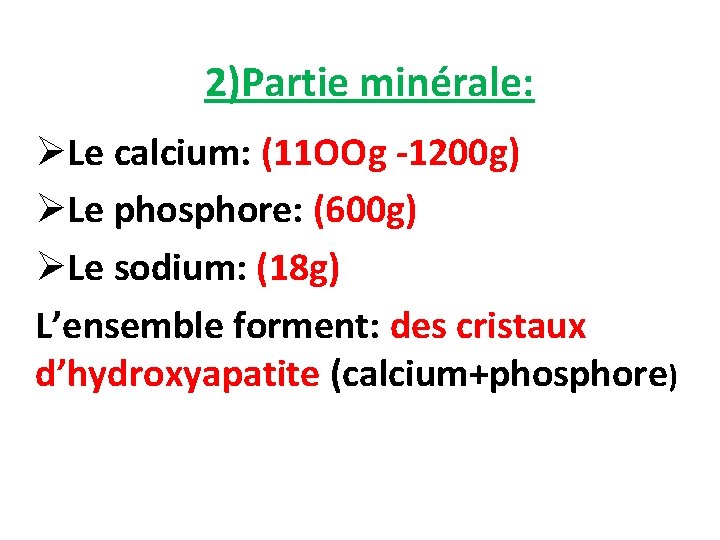 2)Partie minérale: ØLe calcium: (11 OOg -1200 g) ØLe phosphore: (600 g) ØLe sodium: