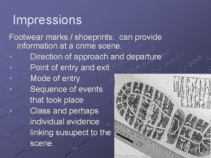 Impressions Footwear marks / shoeprints: can provide information at a crime scene. • Direction