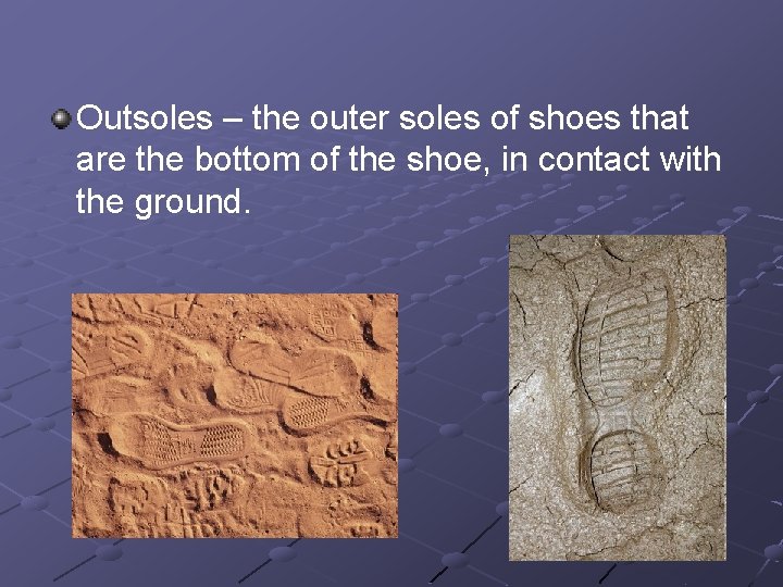 Outsoles – the outer soles of shoes that are the bottom of the shoe,