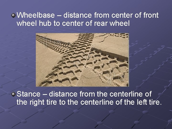 Wheelbase – distance from center of front wheel hub to center of rear wheel