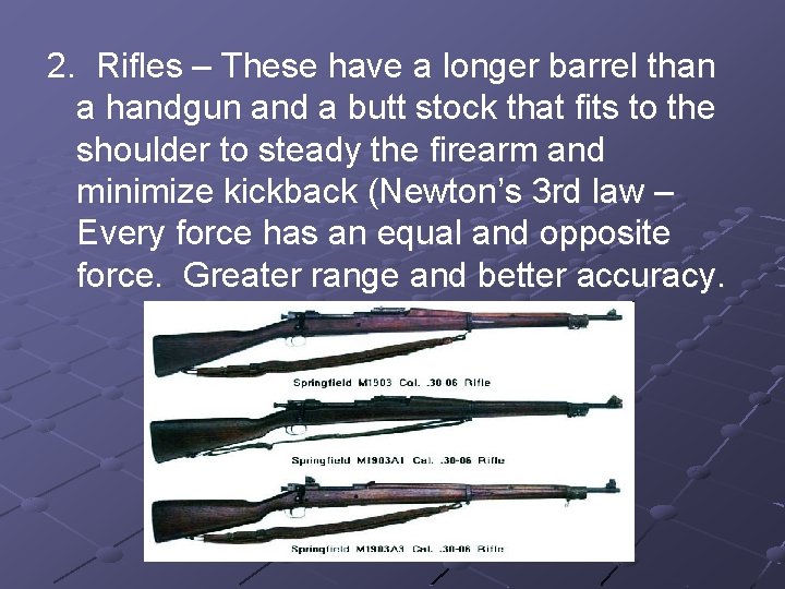 2. Rifles – These have a longer barrel than a handgun and a butt